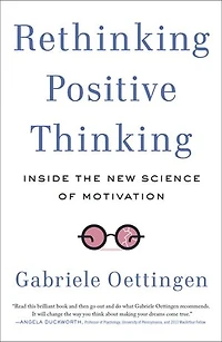 Rethinking Positive Thinking: Inside The New Science Of Motivation