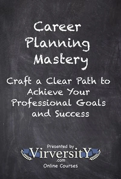 Career Planning Mastery: Craft a Clear Path to Achieve Your Professional Goals and Success