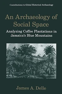 An Archaeology of Social Space: Analyzing Coffee Plantations Jamaica's Blue Mountains