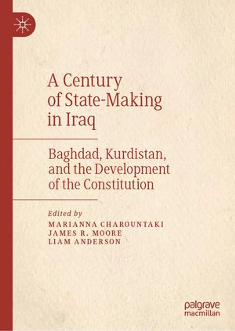 A Century of State-Making Iraq: Baghdad, Kurdistan, and the Development Constitution