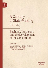 A Century of State-Making Iraq: Baghdad, Kurdistan, and the Development Constitution