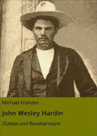 John Wesley Hardin: Outlaw und Revolvermann