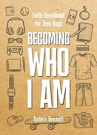 Becoming Who I Am : Faith Devotional for Teen Boys