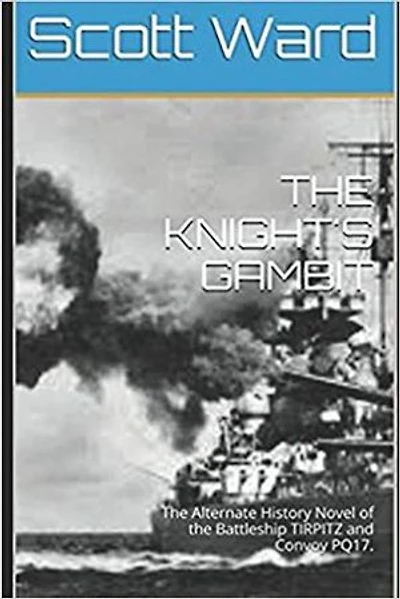 THE KNIGHT'S GAMBIT: The Alternate History Novel of the Battleship Tirpitz and Convoy PQ17