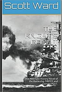 THE KNIGHT'S GAMBIT: The Alternate History Novel of the Battleship Tirpitz and Convoy PQ17