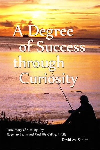 a Degree of Success through Curiosity: True Story Young Boy Eager to Learn and Find His Calling Life