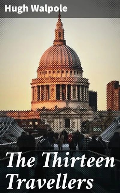 The Thirteen Travellers: Unraveling secrets in the English countryside: A tale of chance encounters, psychological depth, and intricate plot twists