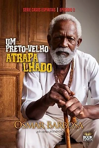 Um Preto-velho Atrapalhado - Série Casos Espíritas - Episódio 02