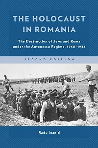 the Holocaust Romania: Destruction of Jews and Roma under Antonescu Regime, 1940-1944