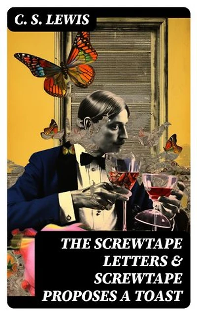 THE SCREWTAPE LETTERS & SCREWTAPE PROPOSES A TOAST: Enriched edition.