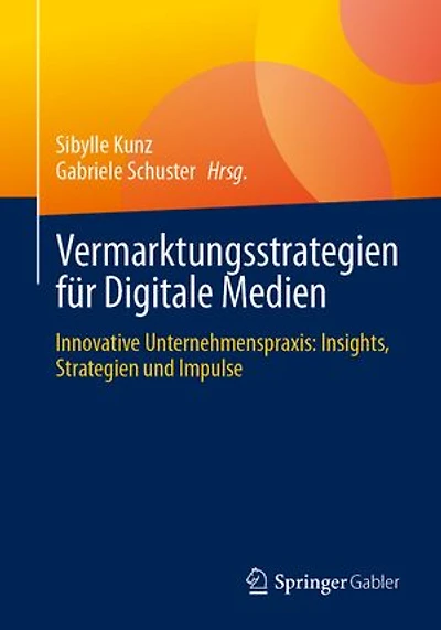 Vermarktungsstrategien fur Digitale Medien: Innovative Unternehmenspraxis: Insights, Strategien und Impulse
