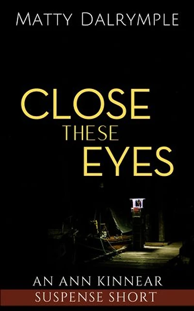 Close These Eyes: An Ann Kinnear Suspense Short