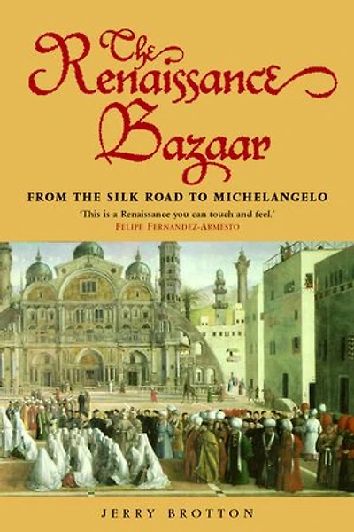 the Renaissance Bazaar: from Silk Road to Michelangelo