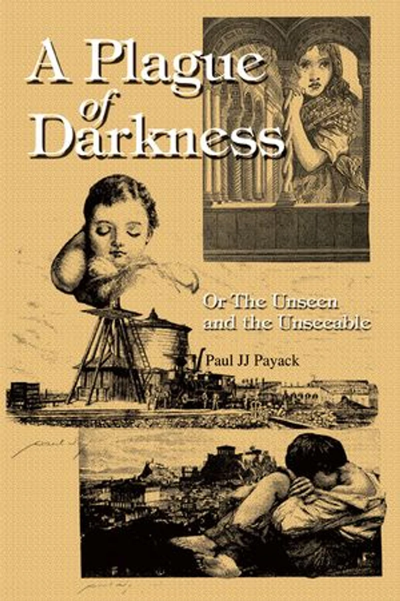 A Plague of Darkness: Or the Unseen and Unseeable