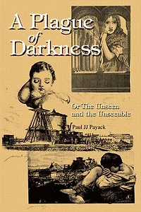 A Plague of Darkness: Or the Unseen and Unseeable