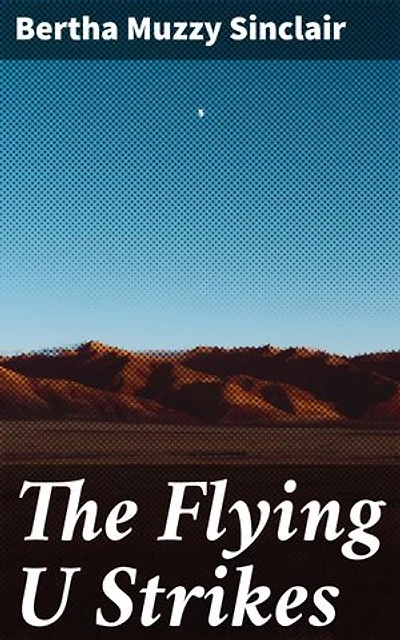 The Flying U Strikes: Cowboys, Friendship, and Ranch Life in the American West