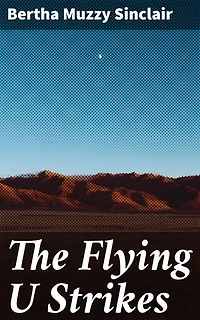 The Flying U Strikes: Cowboys, Friendship, and Ranch Life in the American West