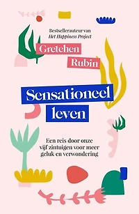 Sensationeel leven: Een reis door de vijf zintuigen voor meer geluk en verwondering