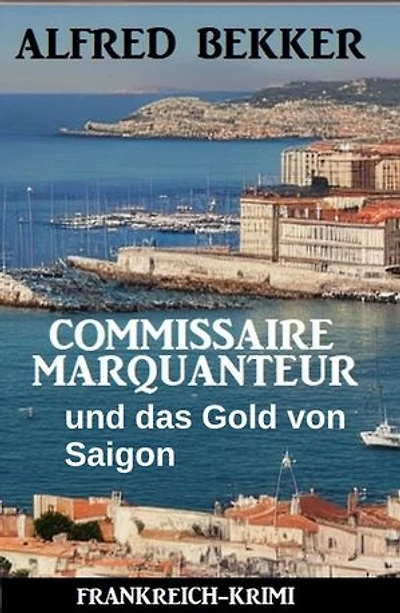 Commissaire Marquanteur und das Gold von Saigon: Frankreich Krimi