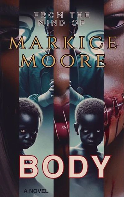 BODY: From the Mind of Markice Moore
