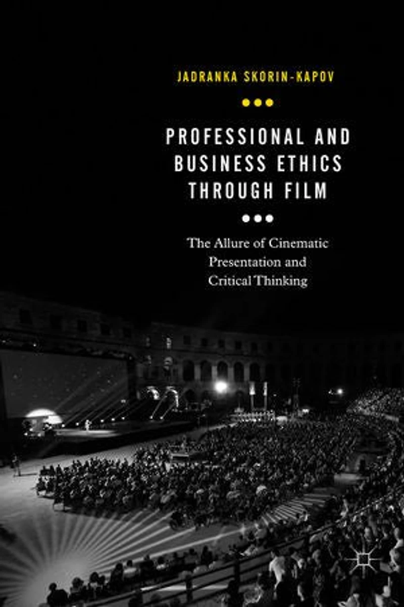 Professional and Business Ethics Through Film: The Allure of Cinematic Presentation Critical Thinking