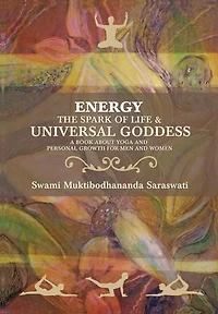 Energy the Spark of Life & Universal Goddess: A Book About Yoga and Personal Growth for Men and Women
