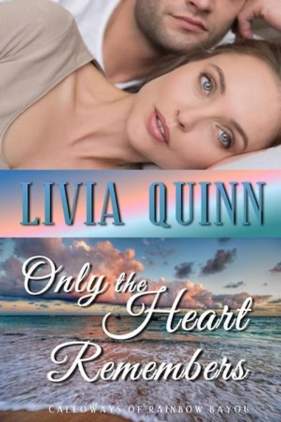 Only the Heart Remembers: Calloways of Rainbow Bayou, #3