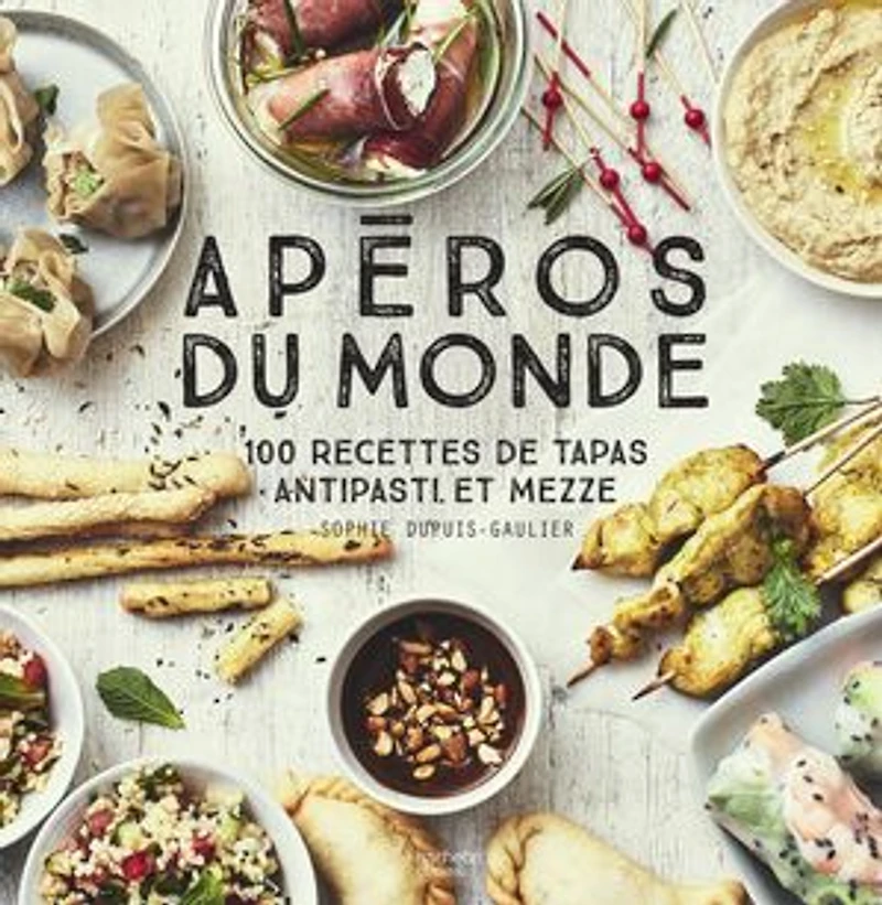 Apéros du monde : 100 recettes de tapas, antipasti et mezze: mezze