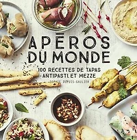 Apéros du monde : 100 recettes de tapas, antipasti et mezze: mezze