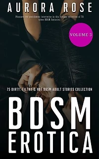BDSM Erotica: 75 Dirty, Filthy & Hot BDSM Adult Stories Collection