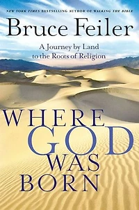 Where God Was Born: A Daring Adventure Through the Bible's Greatest Stories