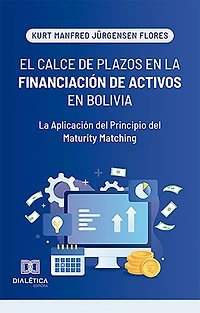 El Calce de Plazos en la Financiación de Activos en Bolivia: La Aplicación del Principio del Maturity Matching