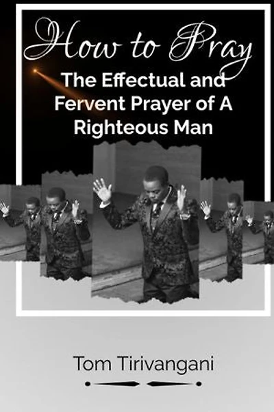 HOW TO PRAY THE EFFECTUAL AND FERVENT PRAYER OF A RIGHETOUS MAN