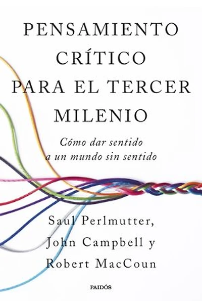Pensamiento crítico para el tercer milenio: Cómo dar sentido a un mundo sin sentido