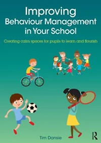 Improving Behaviour Management Your School: Creating calm spaces for pupils to learn and flourish