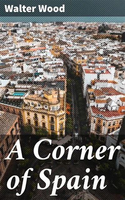 A Corner of Spain: Journey through Spanish landscapes and history in a lyrical exploration of love, loss, and resilience