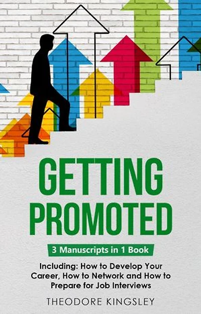 Getting Promoted: 3-in-1 Guide to Master Career Acceleration, Professional Goals, Career Growth & Employee Training