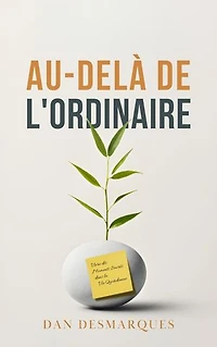 Au-delà de l'Ordinaire: Vivre des Moments Sacrés dans la Vie Quotidienne