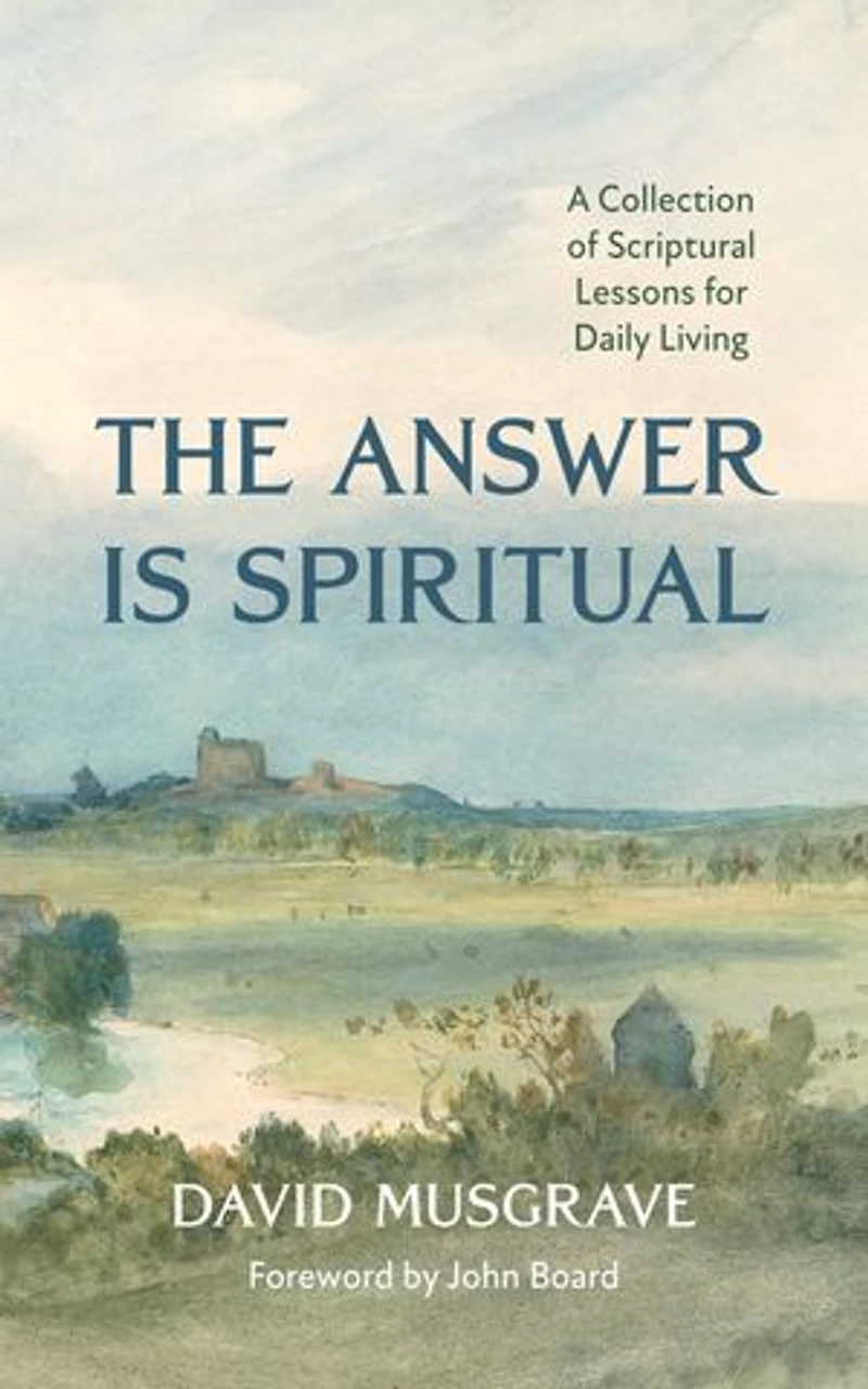 The Answer Is Spiritual: A Collection of Scriptural Lessons for Daily Living