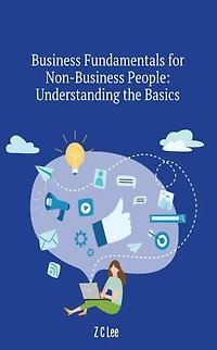 Business Fundamentals for Non-Business People: Understanding the Basics