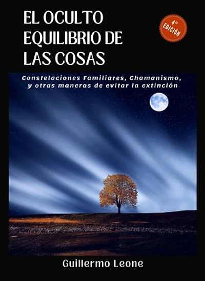 El oculto equilibrio de las cosas: Constelaciones familiares, chamanismo y otras maneras de evitar nuestra extinción