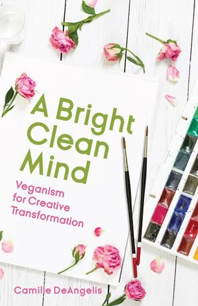 A Bright Clean Mind: Veganism for Creative Transformation (Book on Veganism)