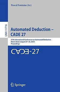 Automated Deduction - Cade 27: 27th International Conference On Deduction, Natal, Brazil, August 27-30, 2019, Proceedings