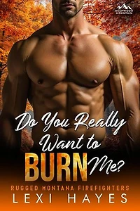 Do You Really Want to Burn Me?: Deepwood Mountain: Rugged Montana Firefighters