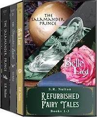 Refurbished Fairy Tales: Books 1-3: The Salamander Prince, The Stepsister's Lament, Belle Lied