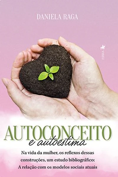 Autoconceito E Autoestima Na Vida Da Mulher, Os Reflexos Dessas Construções, Um Estudo Bibliográfico: A Relação Com Os Modelos Sociais Atuais