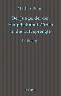Der Junge, der den Hauptbahnhof Zürich in die Luft sprengte