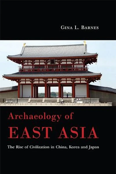 Archaeology of East Asia: The Rise of Civilization in China, Korea and Japan