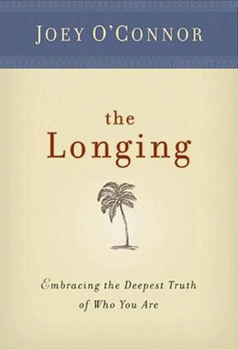 The Longing: Embracing the Deepest Truth of Who You Are