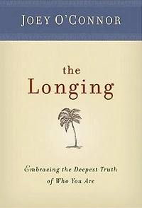The Longing: Embracing the Deepest Truth of Who You Are